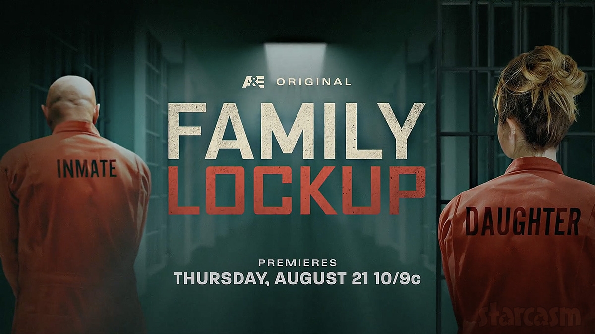 A E Series FAMILY LOCKUP From 60 Days In Producers Premieres August 21 Starcasm