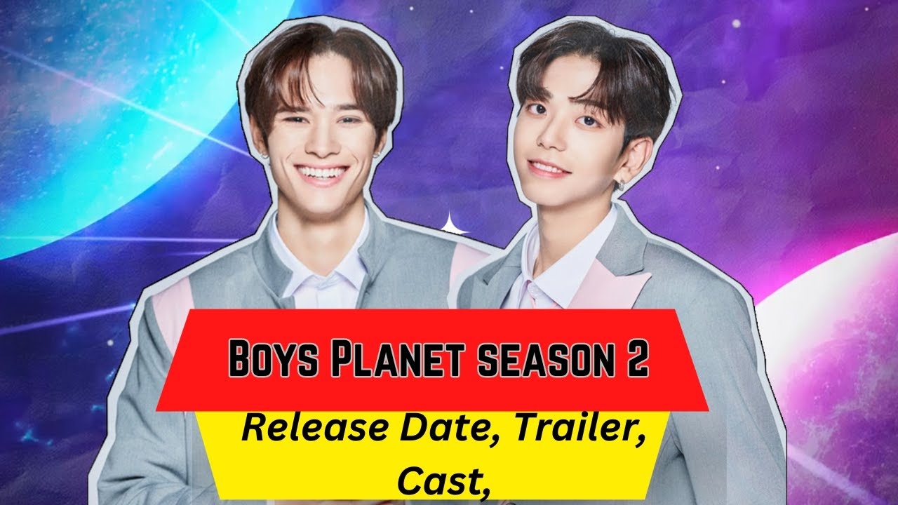 Boys Planet Season 2 Release Date Trailer Cast Expectation Ending Explained YouTube