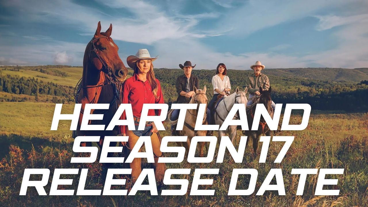 Heartland Season 17 Release Date The Highly Anticipated Retu