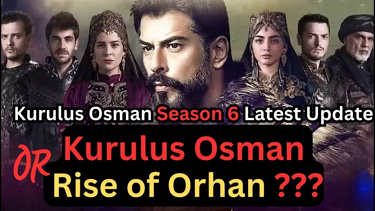 Kurulus Osman Season 6 Release Date Osman Season 6 or Orhan Season 1 Osman Season 6 Updates YouTube