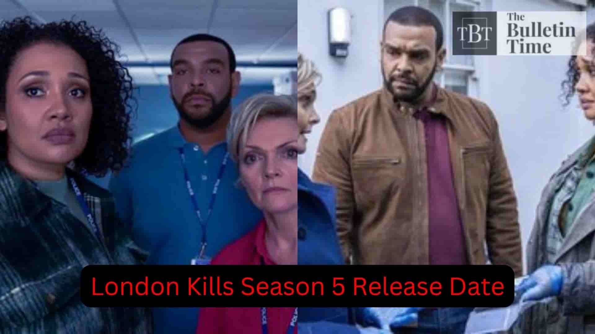 London Kills Season 5 Release Date Cast Storyline Trailer Release And Everything You Need To Know The Bulletin Time